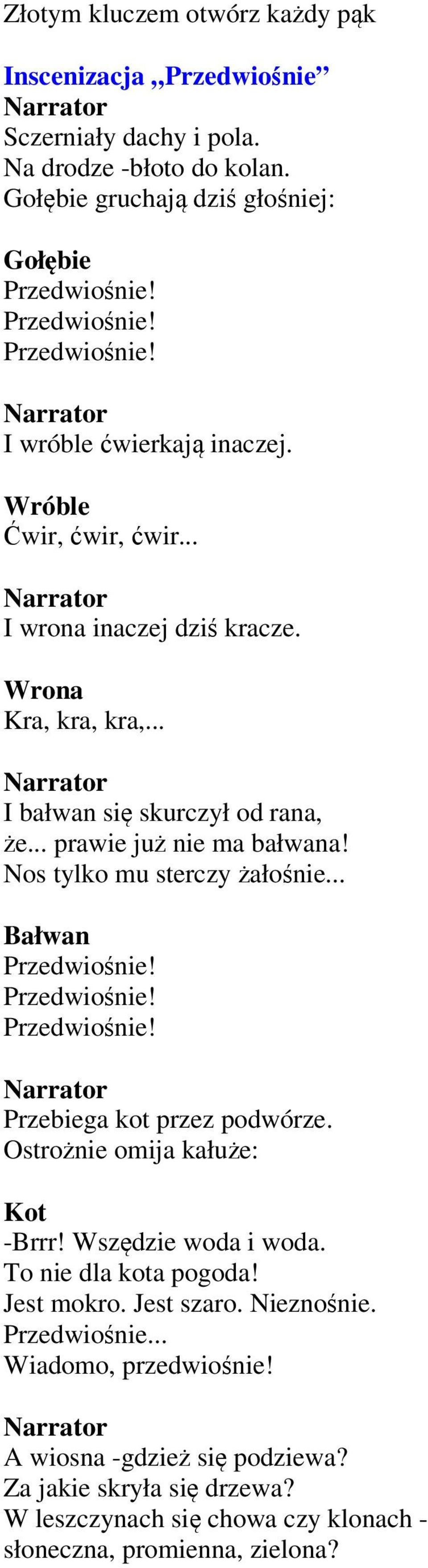 .. I bałwan się skurczył od rana, że... prawie już nie ma bałwana! Nos tylko mu sterczy żałośnie... Bałwan Przebiega kot przez podwórze.