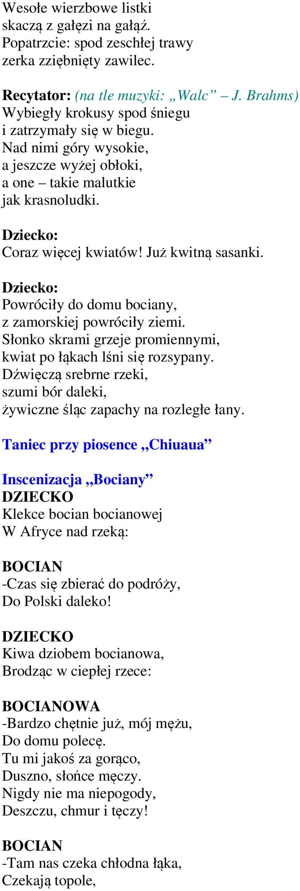 Powróciły do domu bociany, z zamorskiej powróciły ziemi. Słonko skrami grzeje promiennymi, kwiat po łąkach lśni się rozsypany.