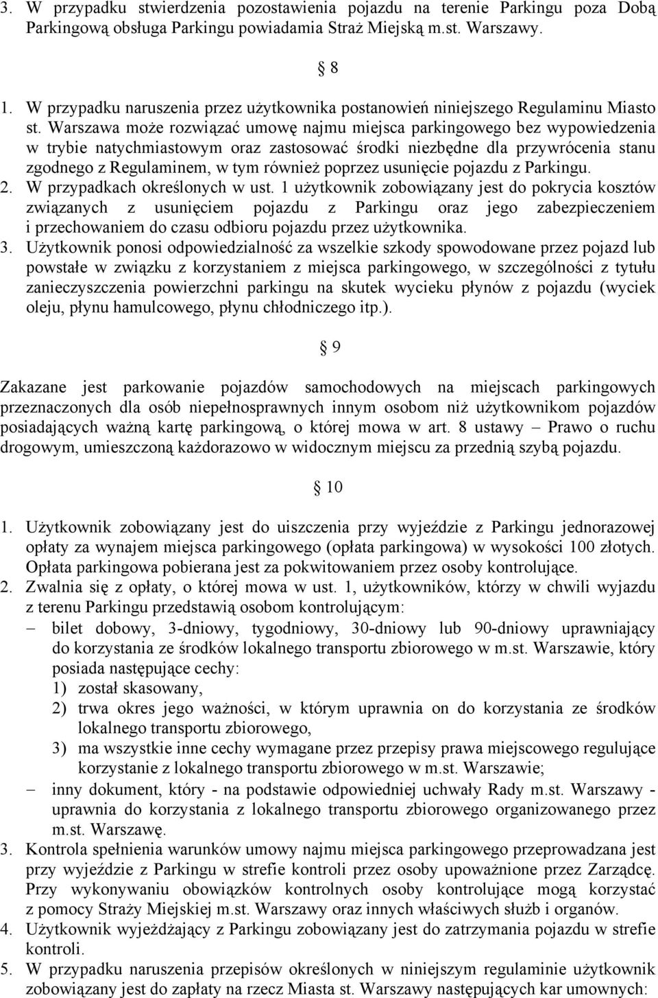 Warszawa może rozwiązać umowę najmu miejsca parkingowego bez wypowiedzenia w trybie natychmiastowym oraz zastosować środki niezbędne dla przywrócenia stanu zgodnego z Regulaminem, w tym również