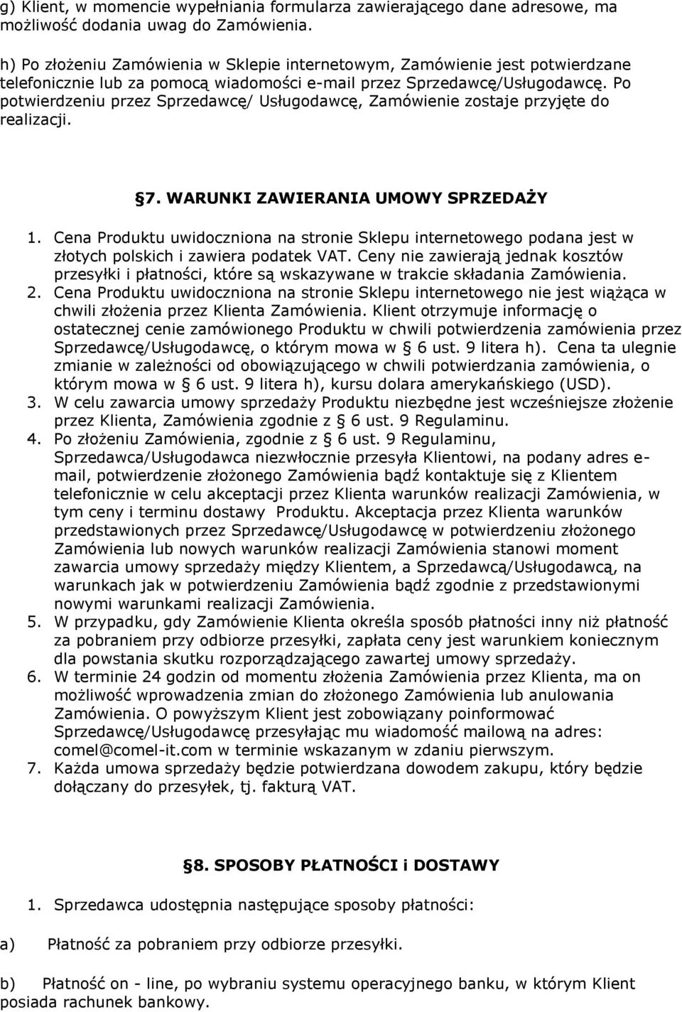 Po potwierdzeniu przez Sprzedawcę/ Usługodawcę, Zamówienie zostaje przyjęte do realizacji. 7. WARUNKI ZAWIERANIA UMOWY SPRZEDAŻY 1.