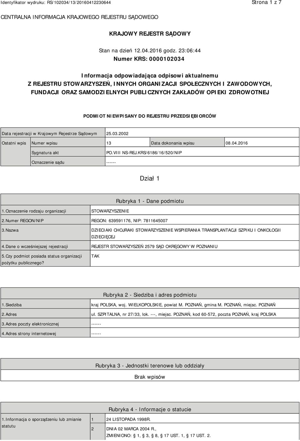 OPIEKI ZDROWOTNEJ PODMIOT NIEWPISANY DO REJESTRU PRZEDSIĘBIORCÓW Data rejestracji w Krajowym Rejestrze Sądowym 25.03.2002 Ostatni wpis Numer wpisu 13 Data dokonania wpisu 08.04.2016 Sygnatura akt PO.