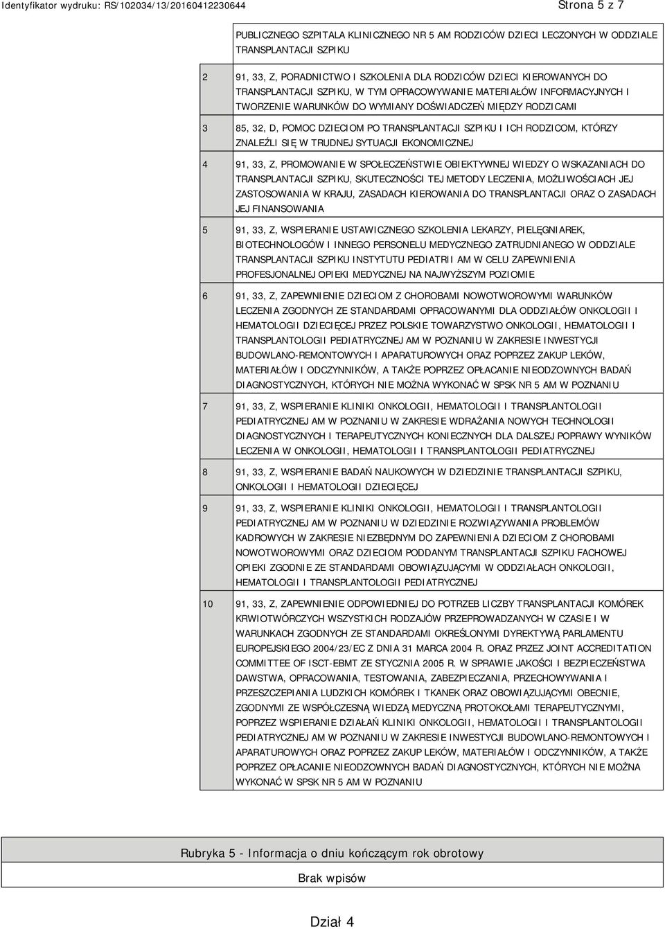 SIĘ W TRUDNEJ SYTUACJI EKONOMICZNEJ 4 91, 33, Z, PROMOWANIE W SPOŁECZEŃSTWIE OBIEKTYWNEJ WIEDZY O WSKAZANIACH DO TRANSPLANTACJI SZPIKU, SKUTECZNOŚCI TEJ METODY LECZENIA, MOŻLIWOŚCIACH JEJ