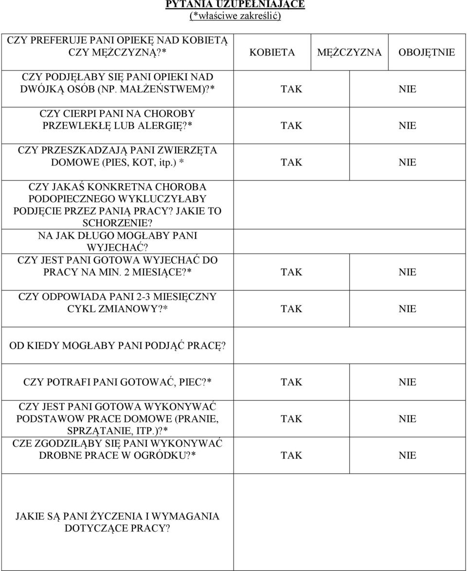 JAKIE TO SCHORZE? NA JAK DŁUGO MOGŁABY PANI WYJECHAĆ? CZY JEST PANI GOTOWA WYJECHAĆ DO PRACY NA MIN. 2 MIESIĄCE?* CZY ODPOWIADA PANI 2-3 MIESIĘCZNY CYKL ZMIANOWY?* OD KIEDY MOGŁABY PANI PODJĄĆ PRACĘ?