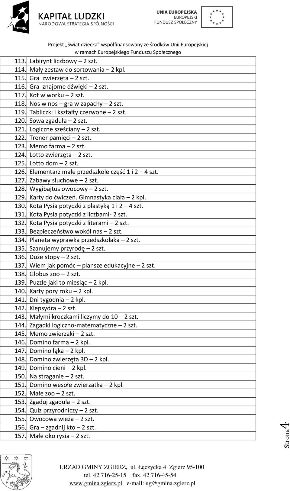 Elementarz małe przedszkole część 1 i 2 4 szt. 127. Zabawy słuchowe 2 szt. 128. Wygibajtus owocowy 2 szt. 129. Karty do ćwiczeń. Gimnastyka ciała 2 kpl. 130.