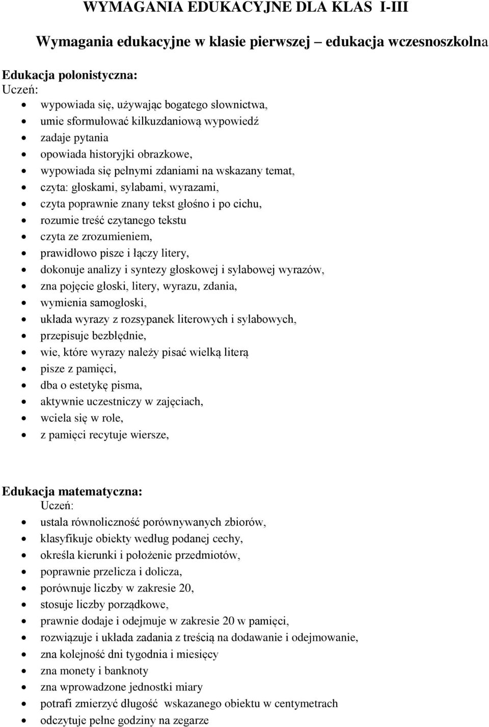 treść czytanego tekstu czyta ze zrozumieniem, prawidłowo pisze i łączy litery, dokonuje analizy i syntezy głoskowej i sylabowej wyrazów, zna pojęcie głoski, litery, wyrazu, zdania, wymienia