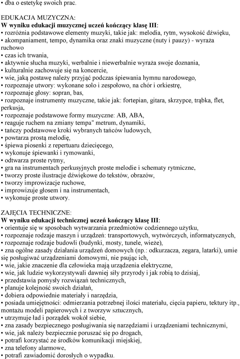 muzyczne (nuty i pauzy) - wyraża ruchowo czas ich trwania, aktywnie słucha muzyki, werbalnie i niewerbalnie wyraża swoje doznania, kulturalnie zachowuje się na koncercie, wie, jaką postawę należy