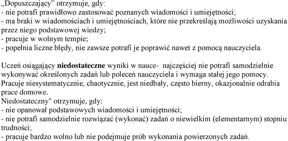 Uczeń osiągający niedostateczne wyniki w nauce- najczęściej nie potrafi samodzielnie wykonywać określonych zadań lub poleceń nauczyciela i wymaga stałej jego pomocy.