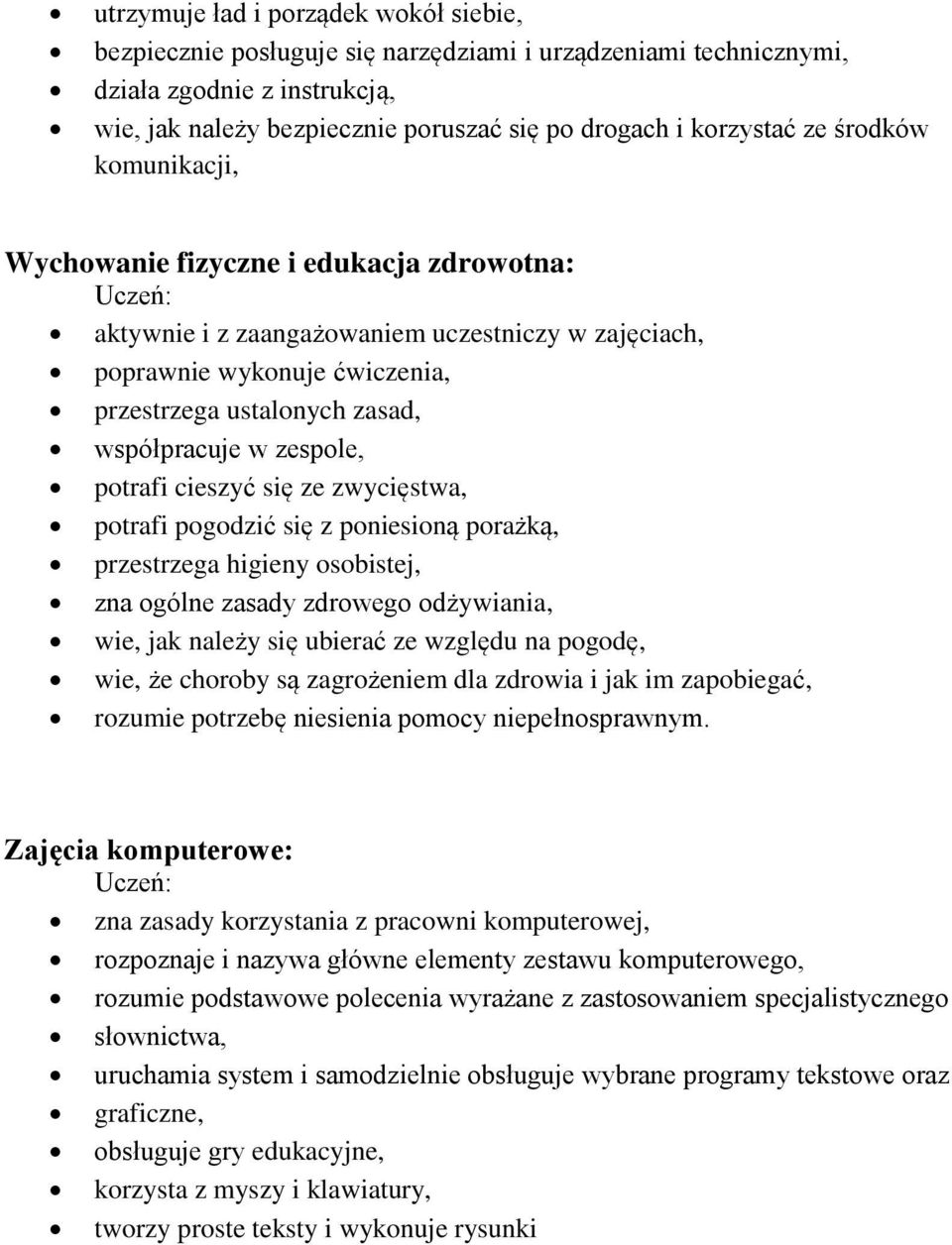 zespole, potrafi cieszyć się ze zwycięstwa, potrafi pogodzić się z poniesioną porażką, przestrzega higieny osobistej, zna ogólne zasady zdrowego odżywiania, wie, jak należy się ubierać ze względu na