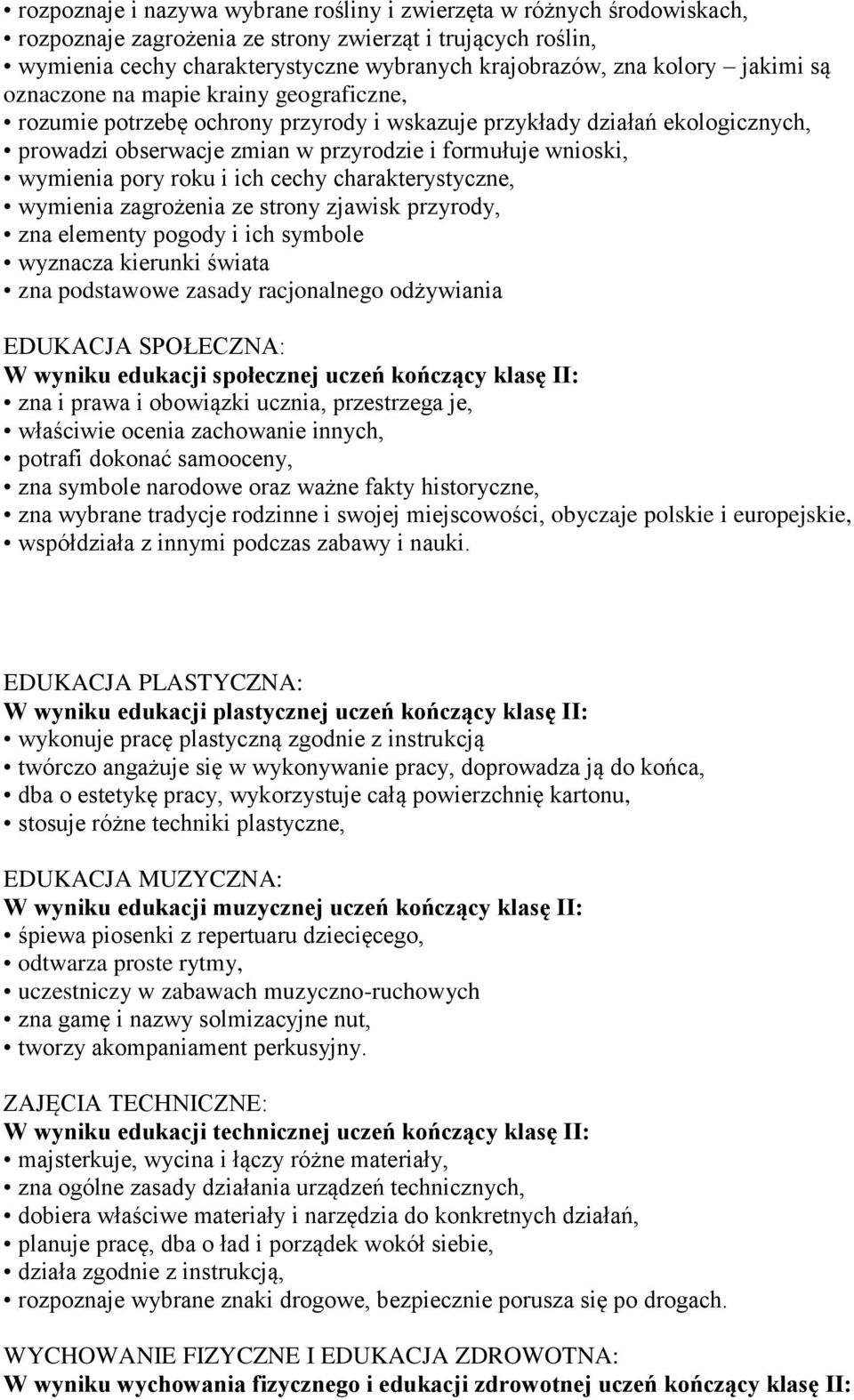 pory roku i ich cechy charakterystyczne, wymienia zagrożenia ze strony zjawisk przyrody, zna elementy pogody i ich symbole wyznacza kierunki świata zna podstawowe zasady racjonalnego odżywiania
