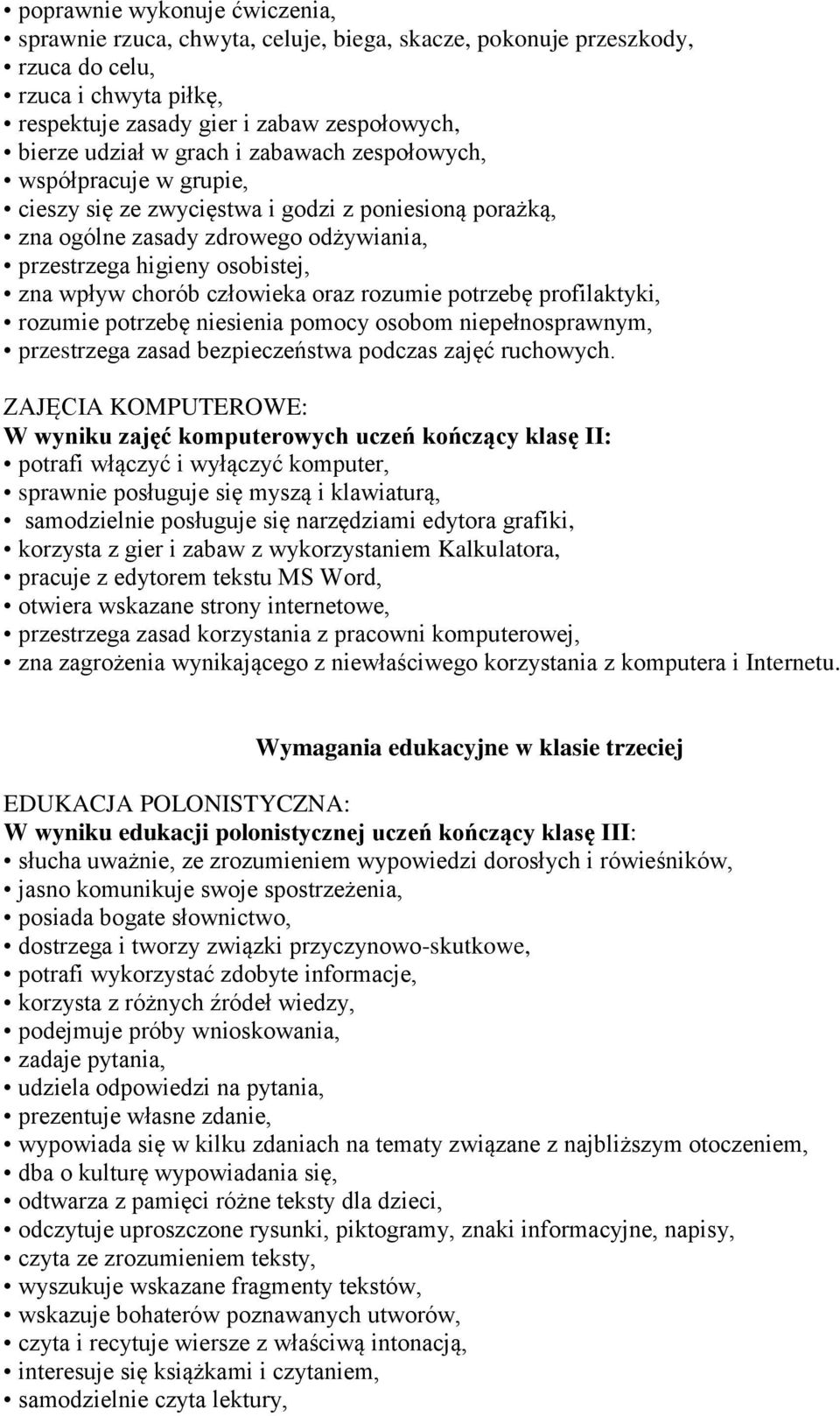 człowieka oraz rozumie potrzebę profilaktyki, rozumie potrzebę niesienia pomocy osobom niepełnosprawnym, przestrzega zasad bezpieczeństwa podczas zajęć ruchowych.