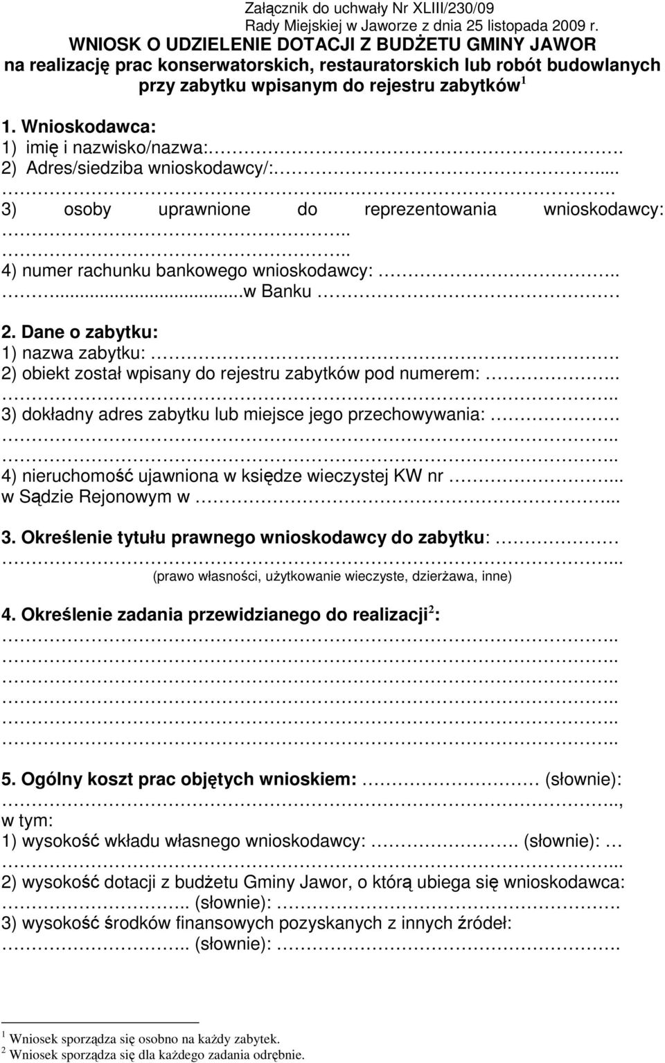 Wnioskodawca: 1) imię i nazwisko/nazwa:. 2) Adres/siedziba wnioskodawcy/:........ 3) osoby uprawnione do reprezentowania wnioskodawcy:.... 4) numer rachunku bankowego wnioskodawcy:.....w Banku 2.