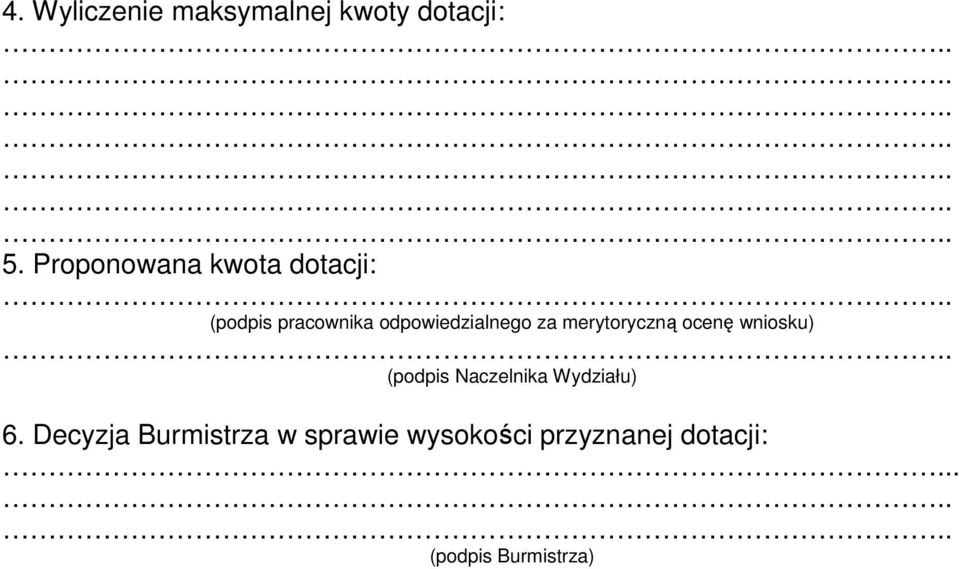 za merytoryczną ocenę wniosku) (podpis Naczelnika Wydziału) 6.