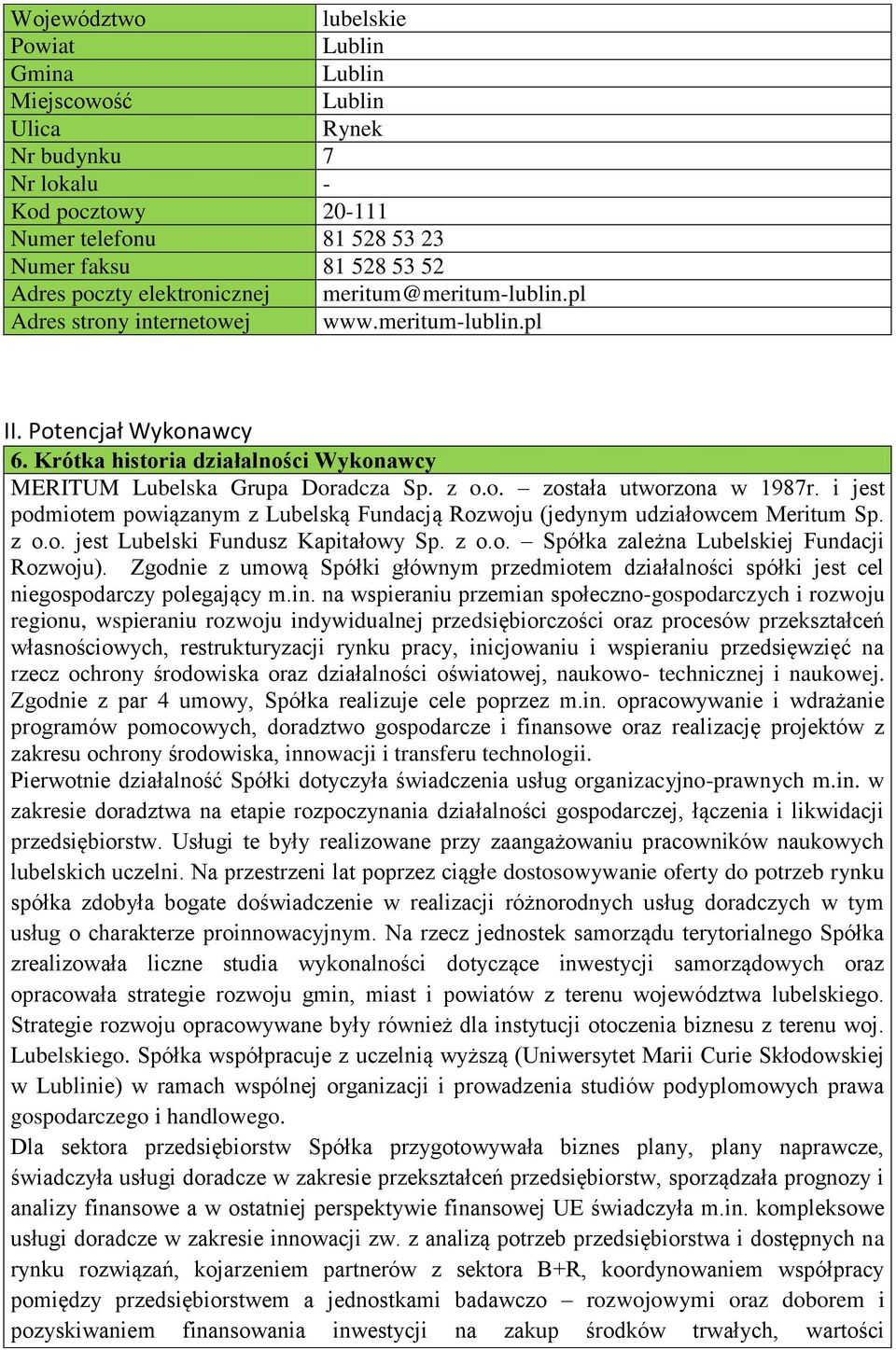 i jest podmiotem powiązanym z Lubelską Fundacją Rozwoju (jedynym udziałowcem Meritum Sp. z o.o. jest Lubelski Fundusz Kapitałowy Sp. z o.o. Spółka zależna Lubelskiej Fundacji Rozwoju).