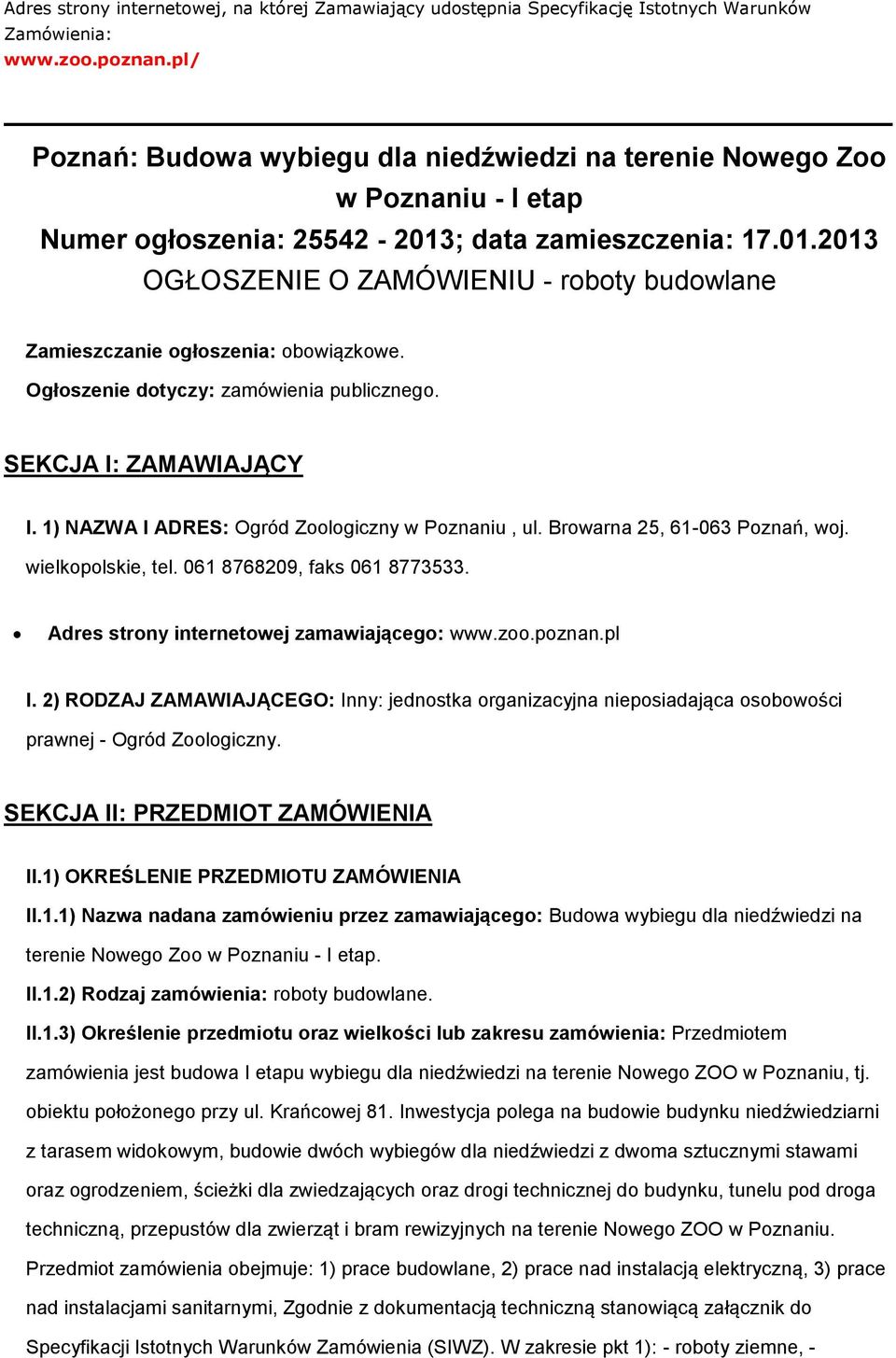 Ogłszenie dtyczy: zamówienia publiczneg. SEKCJA I: ZAMAWIAJĄCY I. 1) NAZWA I ADRES: Ogród Zlgiczny w Pznaniu, ul. Brwarna 25, 61-063 Pznań, wj. wielkplskie, tel. 061 8768209, faks 061 8773533.