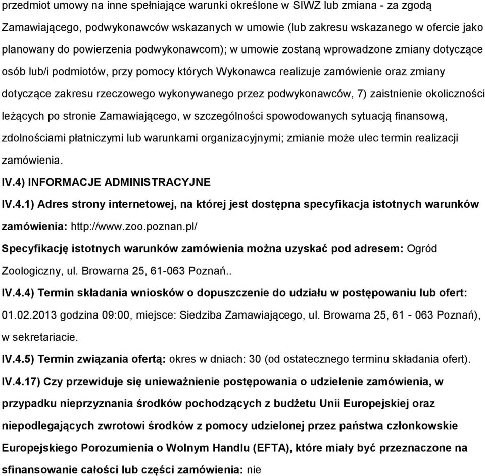 leżących p strnie Zamawiająceg, w szczególnści spwdwanych sytuacją finanswą, zdlnściami płatniczymi lub warunkami rganizacyjnymi; zmianie mże ulec termin realizacji zamówienia. IV.