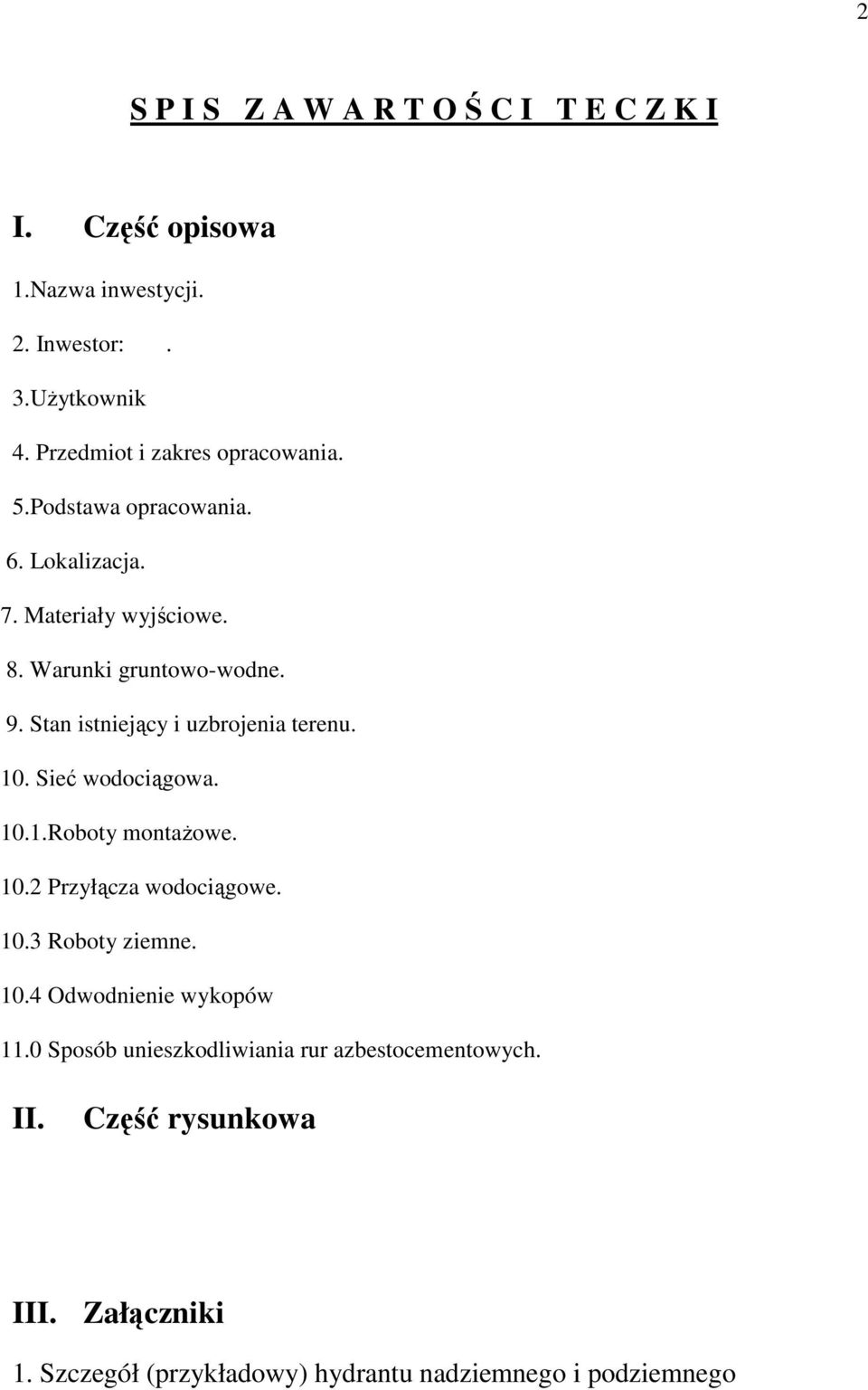 Stan istniejący i uzbrojenia terenu. 10. Sieć wodociągowa. 10.1.Roboty montaŝowe. 10.2 Przyłącza wodociągowe. 10.3 Roboty ziemne. 10.4 Odwodnienie wykopów 11.
