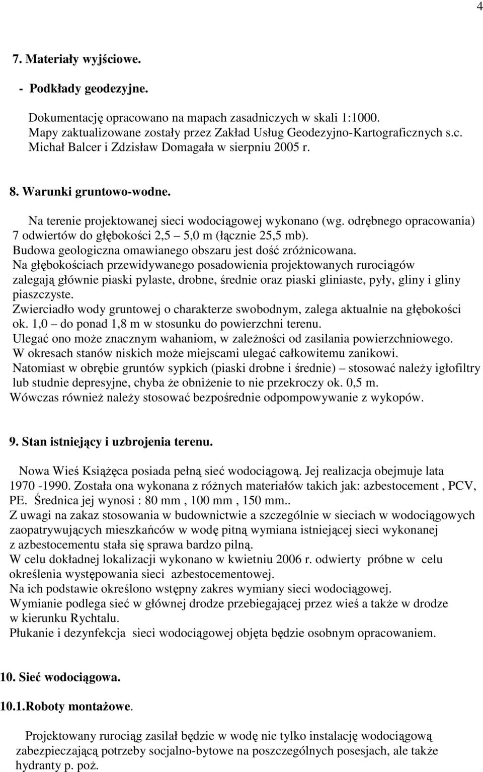 Budowa geologiczna omawianego obszaru jest dość zróŝnicowana.