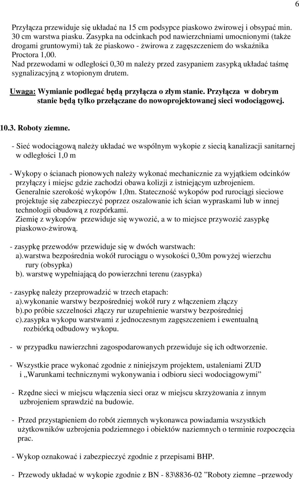 Nad przewodami w odległości 0,30 m naleŝy przed zasypaniem zasypką układać taśmę sygnalizacyjną z wtopionym drutem. Uwaga: Wymianie podlegać będą przyłącza o złym stanie.