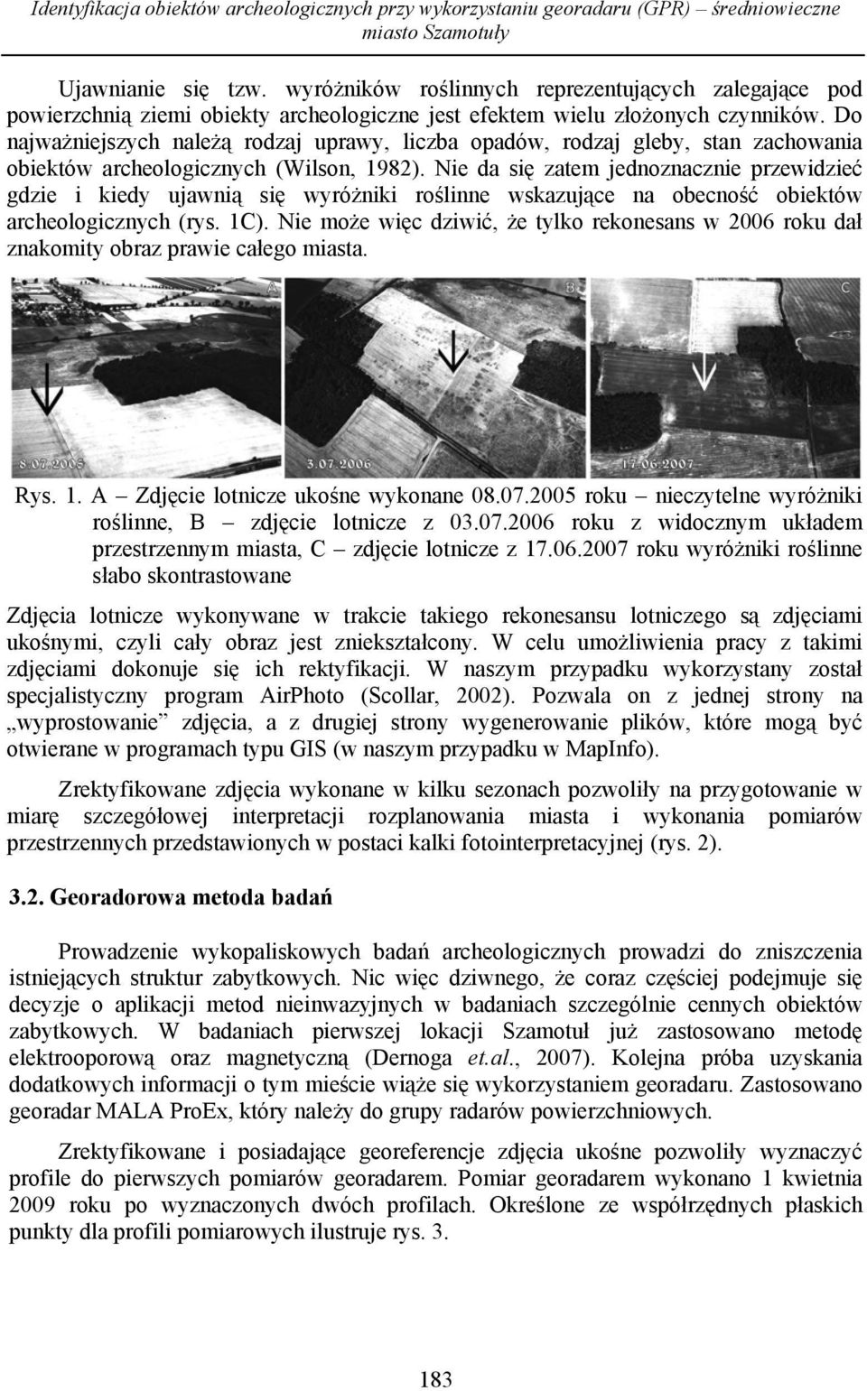 Do najważniejszych należą rodzaj uprawy, liczba opadów, rodzaj gleby, stan zachowania obiektów archeologicznych (Wilson, 1982).