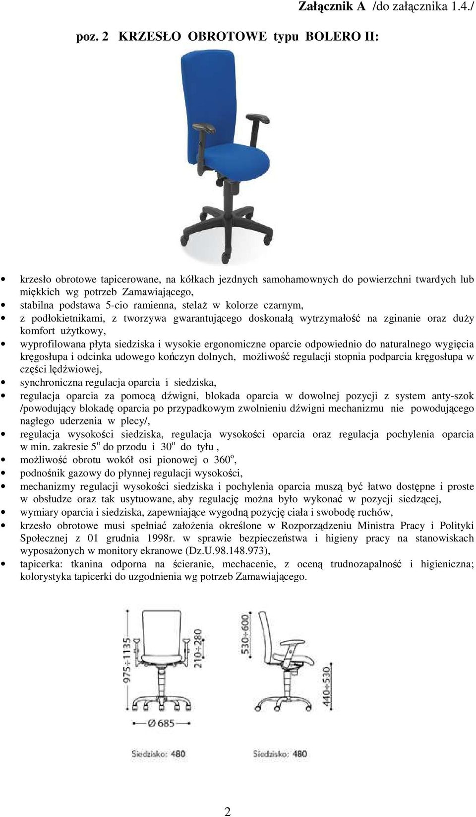 podłokietnikami, z tworzywa gwarantującego doskonałą wytrzymałość na zginanie oraz duży komfort użytkowy, wyprofilowana płyta siedziska i wysokie ergonomiczne oparcie odpowiednio do naturalnego