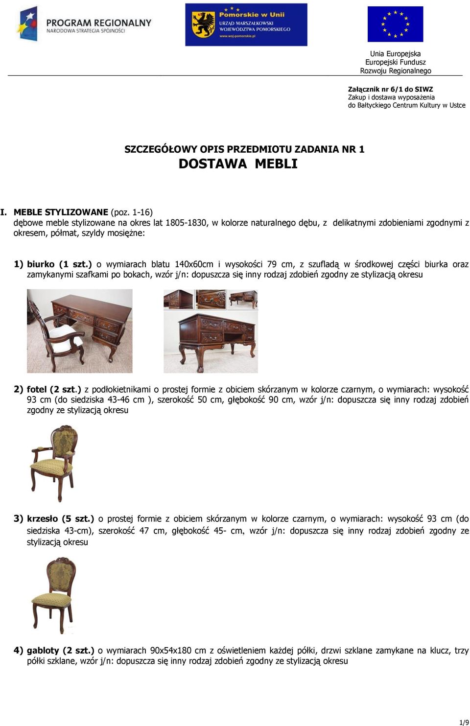1-16) dębowe meble stylizowane na okres lat 1805-1830, w kolorze naturalnego dębu, z delikatnymi zdobieniami zgodnymi z okresem, półmat, szyldy mosiężne: 1) biurko (1 szt.