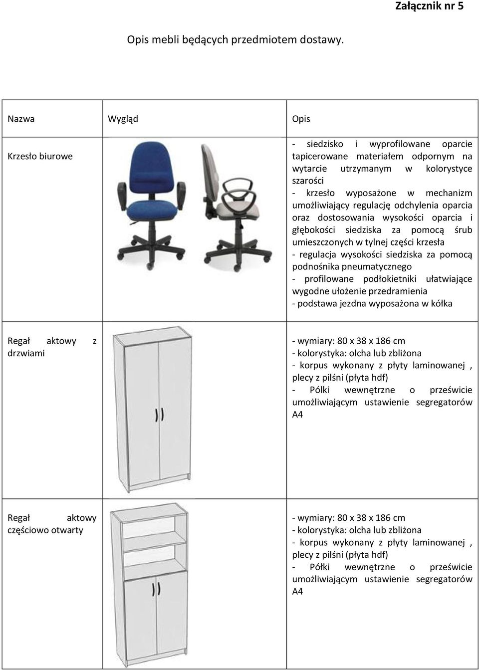 regulację odchylenia oparcia oraz dostosowania wysokości oparcia i głębokości siedziska za pomocą śrub umieszczonych w tylnej części krzesła - regulacja wysokości siedziska za pomocą podnośnika