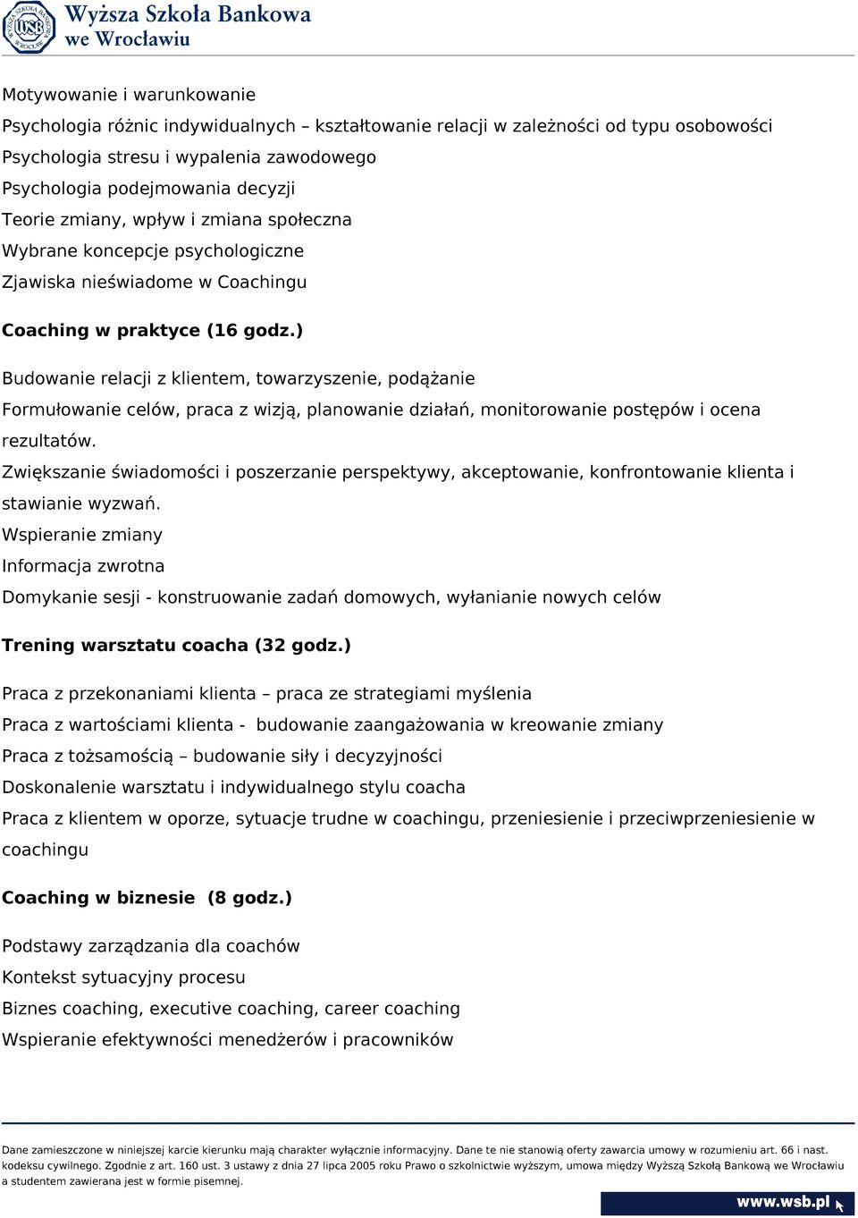 ) Budowanie relacji z klientem, towarzyszenie, podążanie Formułowanie celów, praca z wizją, planowanie działań, monitorowanie postępów i ocena rezultatów.