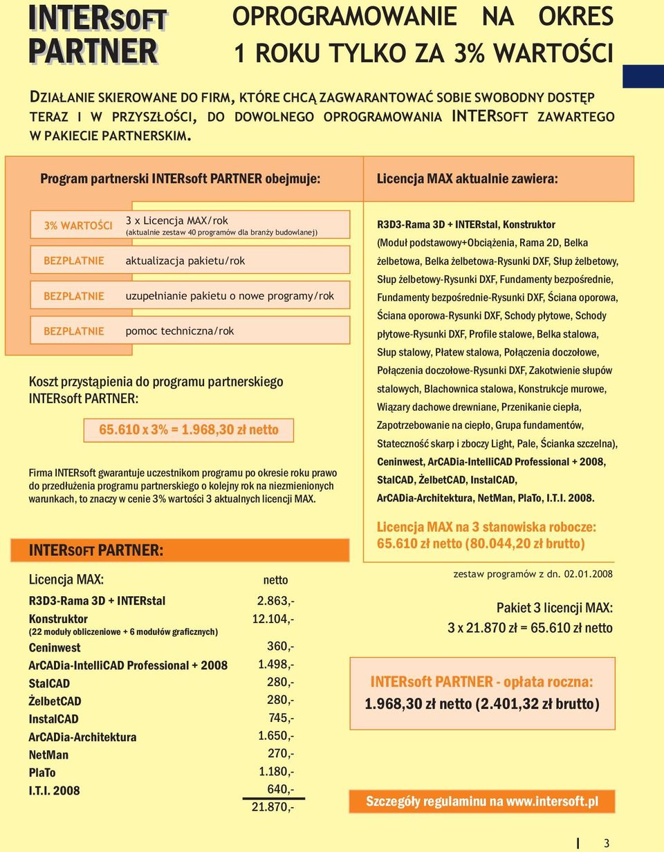 Program partnerski INTERsoft PARTNER obejmuje: Licencja MAX aktualnie zawiera: 3% WARTOŒCI BEZP ATNIE BEZP ATNIE BEZP ATNIE 3 x Licencja MAX/rok (aktualnie zestaw 40 programów dla bran y budowlanej)