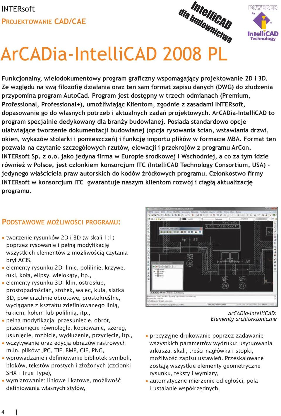 Program jest dostêpny w trzech odmianach (Premium, Professional, Professional+), umo liwiaj¹c Klientom, zgodnie z zasadami INTERsoft, dopasowanie go do w³asnych potrzeb i aktualnych zadañ