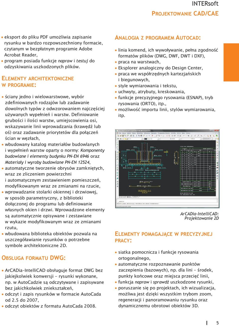 ELEMENTY ARCHITEKTONICZNE W PROGRAMIE: œciany jedno i wielowarstwowe, wybór zdefiniowanych rodzajów lub zadawanie dowolnych typów z odwzorowaniem najczêœciej u ywanych wype³nieñ i warstw.