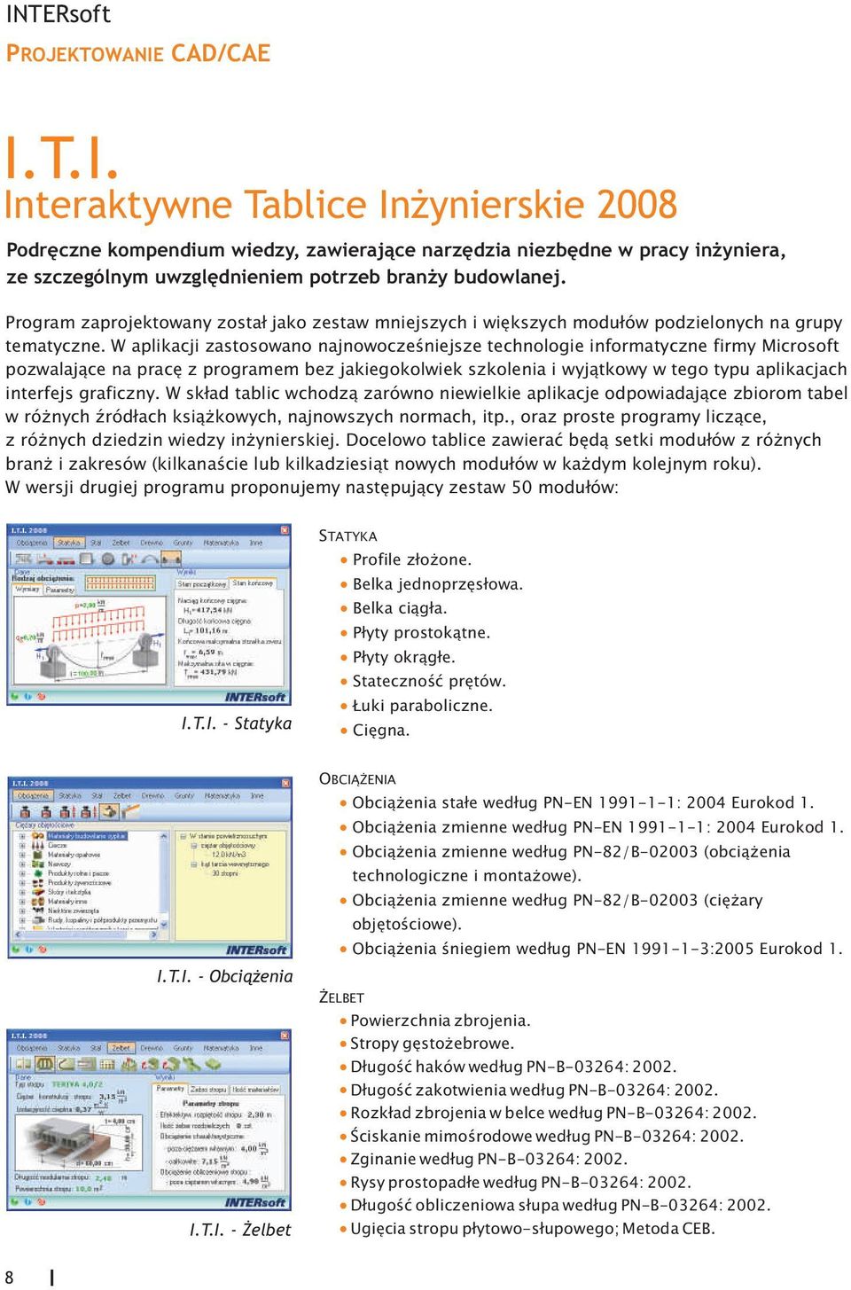 W aplikacji zastosowano najnowoczeœniejsze technologie informatyczne firmy Microsoft pozwalaj¹ce na pracê z programem bez jakiegokolwiek szkolenia i wyj¹tkowy w tego typu aplikacjach interfejs