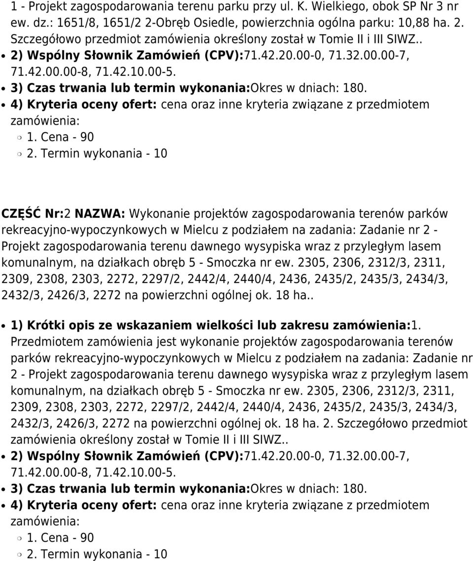 4) Kryteria oceny ofert: cena oraz inne kryteria związane z przedmiotem zamówienia: 1. Cena - 90 2.