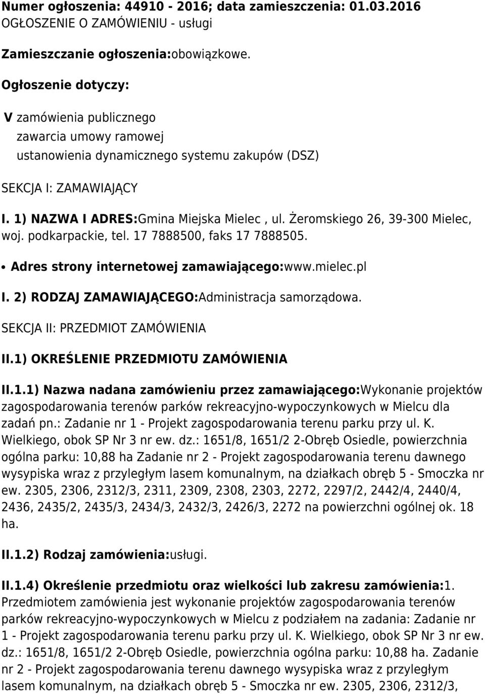 Żeromskiego 26, 39-300 Mielec, woj. podkarpackie, tel. 17 7888500, faks 17 7888505. Adres strony internetowej zamawiającego:www.mielec.pl I. 2) RODZAJ ZAMAWIAJĄCEGO:Administracja samorządowa.