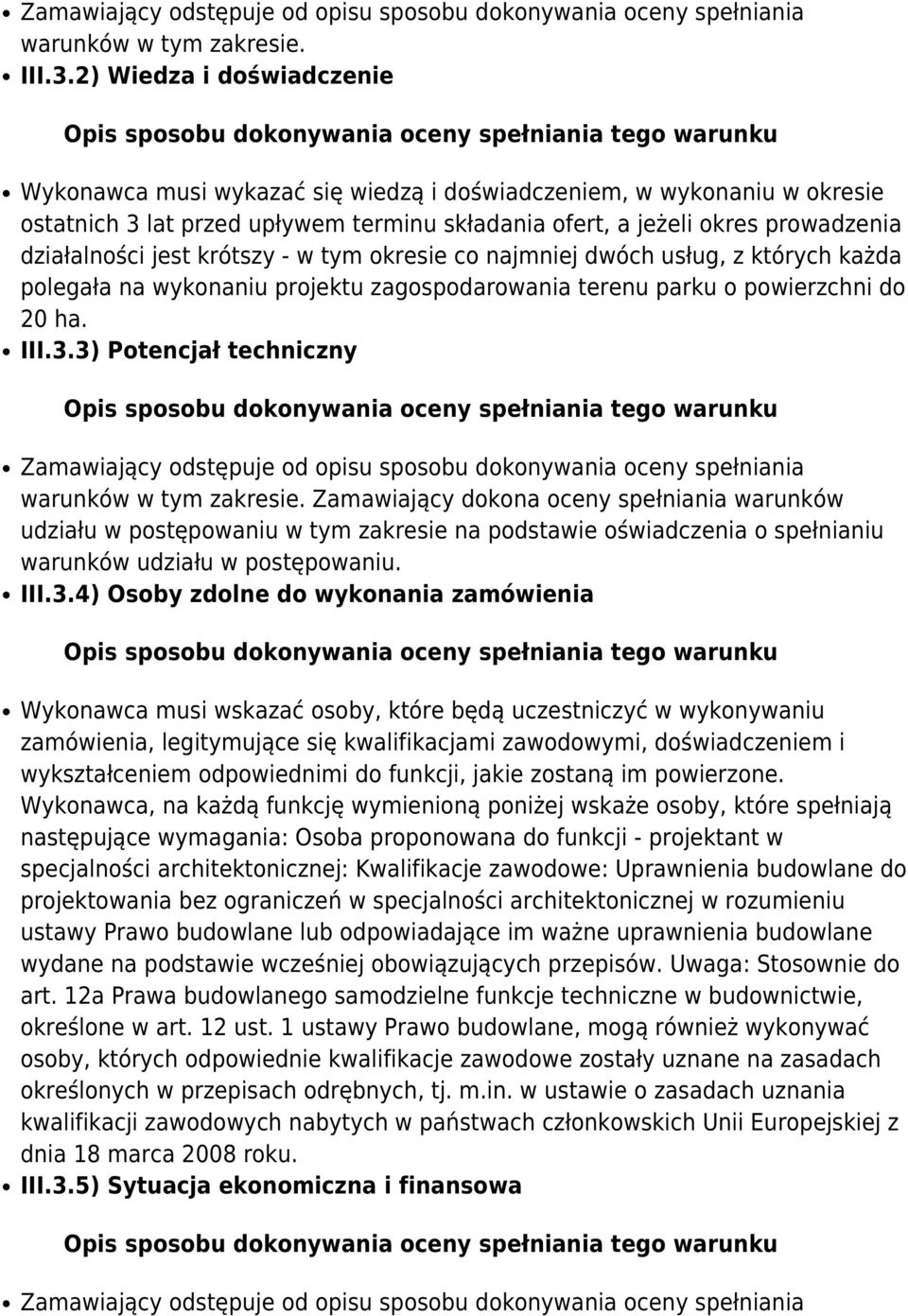 składania ofert, a jeżeli okres prowadzenia działalności jest krótszy - w tym okresie co najmniej dwóch usług, z których każda polegała na wykonaniu projektu zagospodarowania terenu parku o