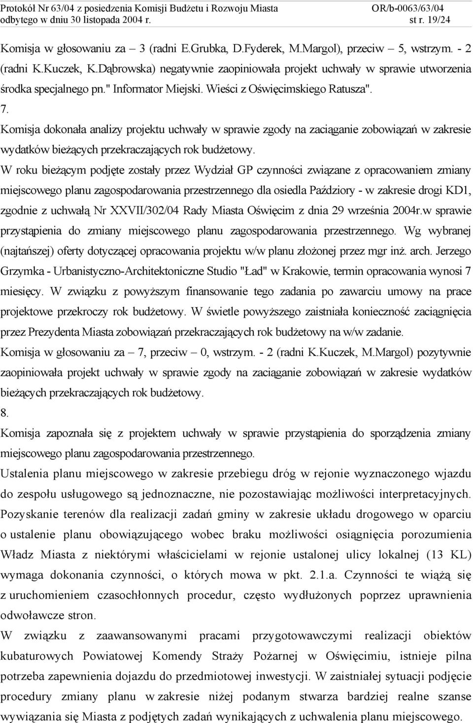 Komisja dokonała analizy projektu uchwały w sprawie zgody na zaciąganie zobowiązań w zakresie wydatków bieżących przekraczających rok budżetowy.