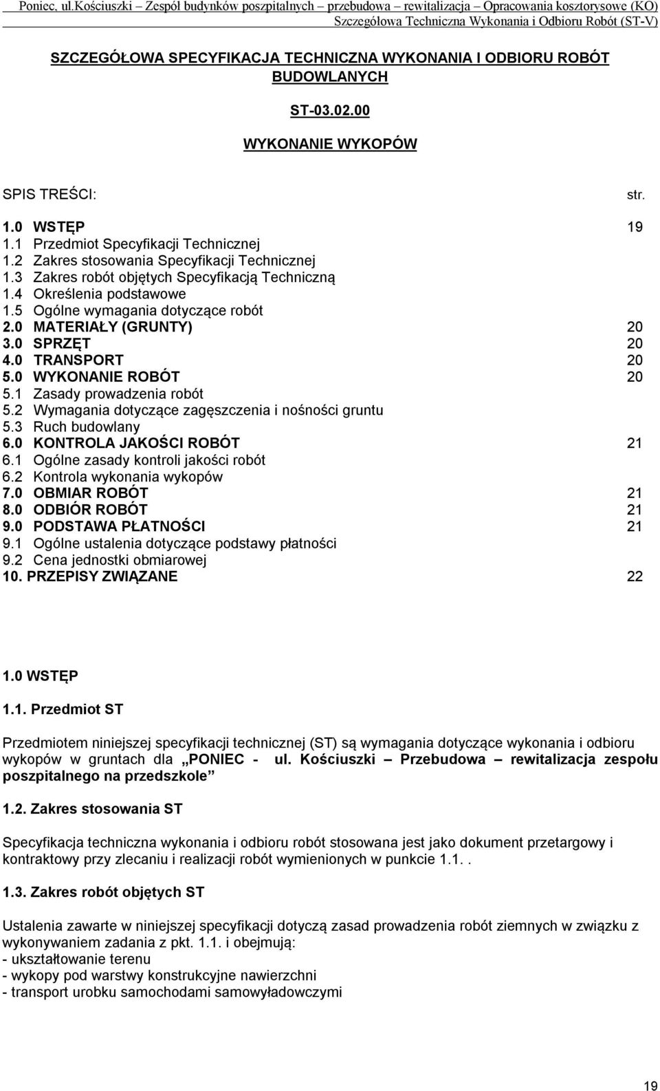 0 TRANSPORT 20 5.0 WYKONANIE ROBÓT 20 5.1 Zasady prowadzenia robót 5.2 Wymagania dotyczące zagęszczenia i nośności gruntu 5.3 Ruch budowlany 6.0 KONTROLA JAKOŚCI ROBÓT 21 6.