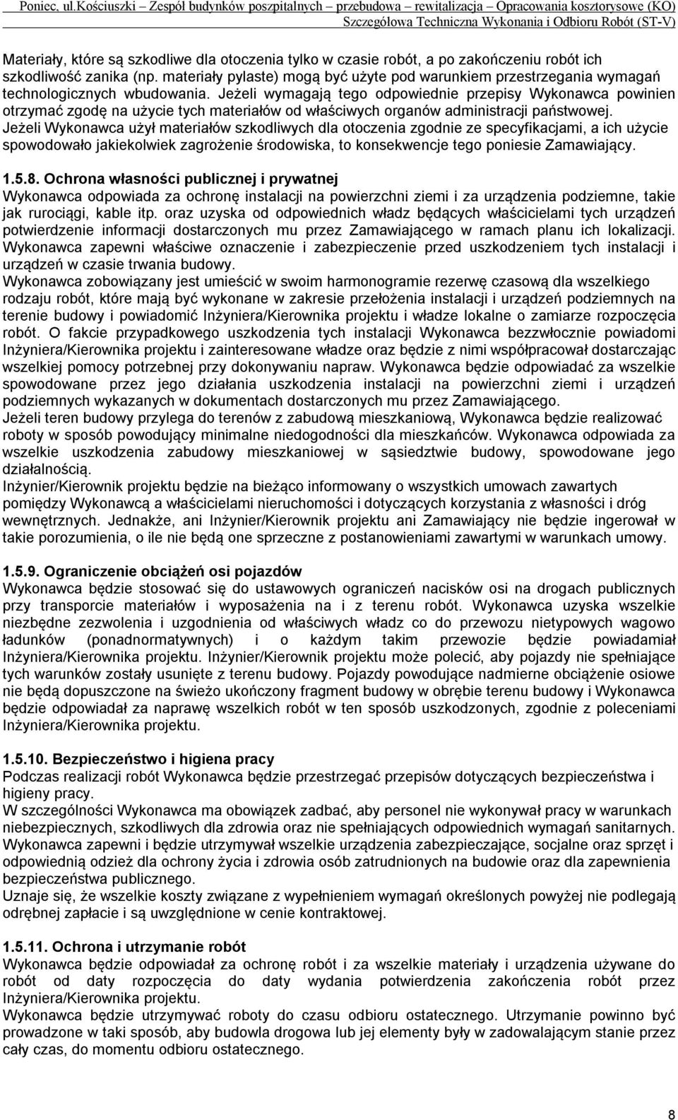 Jeżeli wymagają tego odpowiednie przepisy Wykonawca powinien otrzymać zgodę na użycie tych materiałów od właściwych organów administracji państwowej.