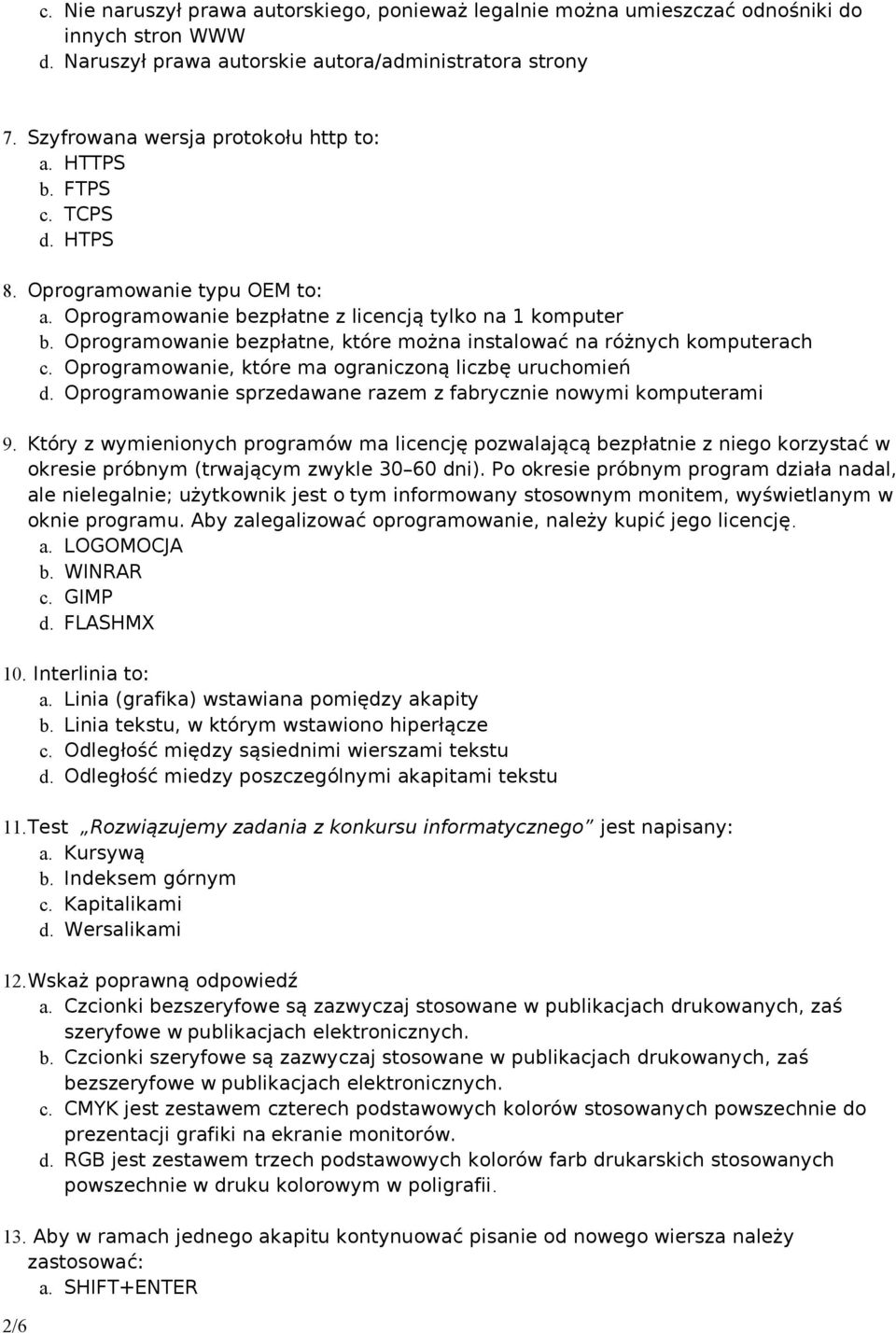 Oprogramowanie, które ma ograniczoną liczbę uruchomień d. Oprogramowanie sprzedawane razem z fabrycznie nowymi komputerami 9.