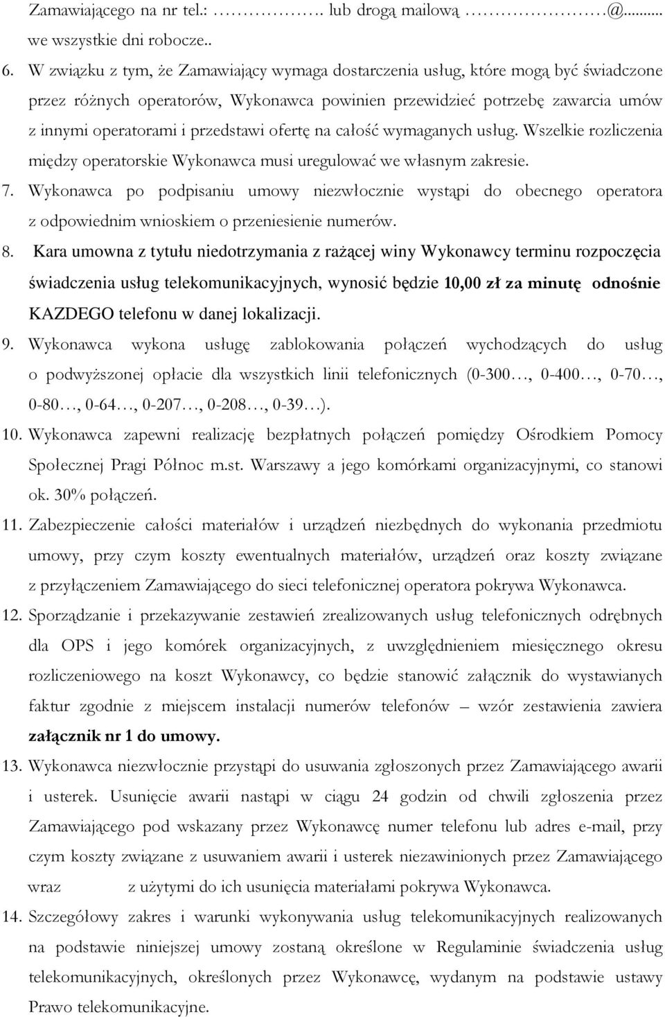 ofertę na całość wymaganych usług. Wszelkie rozliczenia między operatorskie Wykonawca musi uregulować we własnym zakresie. 7.