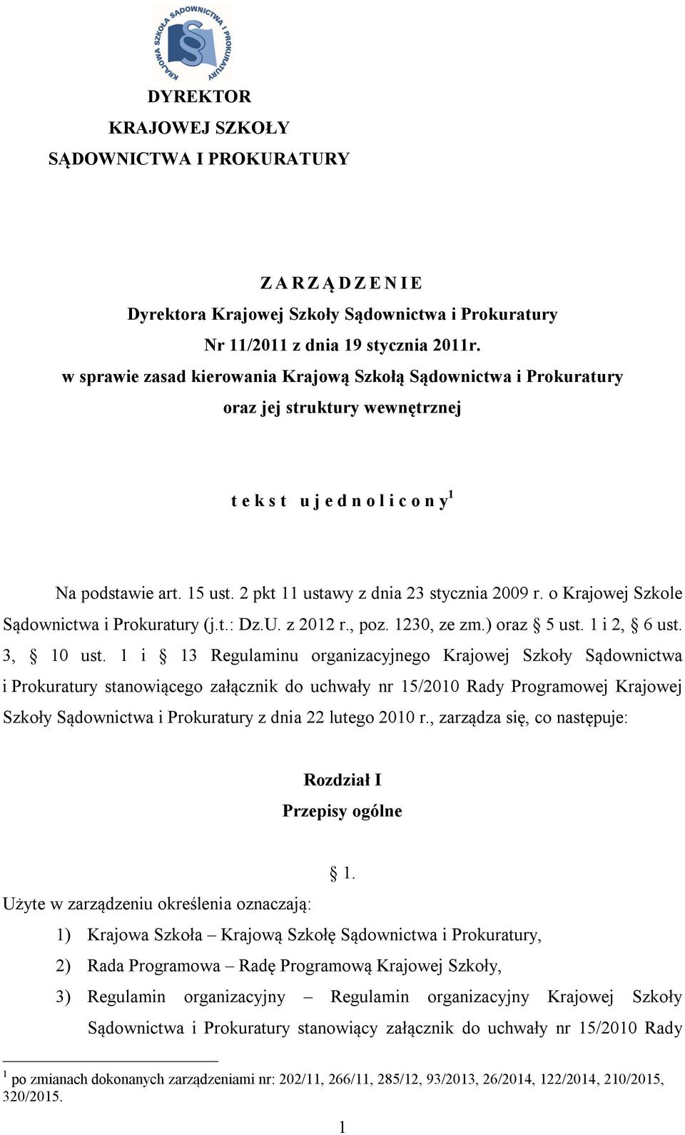 2 pkt 11 ustawy z dnia 23 stycznia 2009 r. o Krajowej Szkole Sądownictwa i Prokuratury (j.t.: Dz.U. z 2012 r., poz. 1230, ze zm.) oraz 5 ust. 1 i 2, 6 ust. 3, 10 ust.