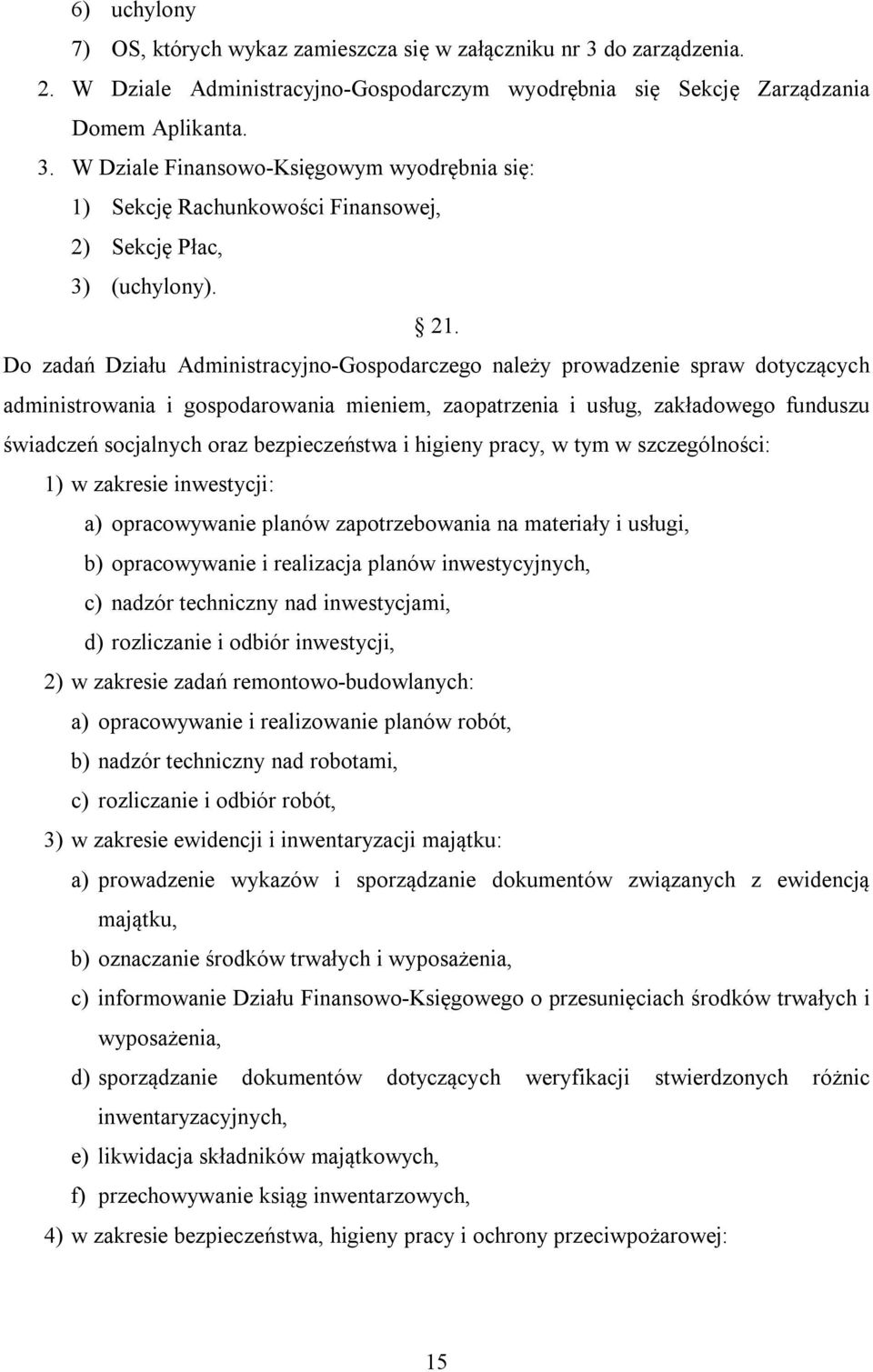 bezpieczeństwa i higieny pracy, w tym w szczególności: 1) w zakresie inwestycji: a) opracowywanie planów zapotrzebowania na materiały i usługi, b) opracowywanie i realizacja planów inwestycyjnych, c)