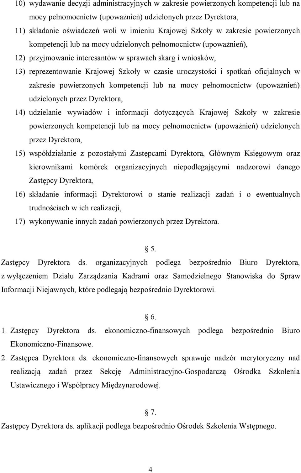 uroczystości i spotkań oficjalnych w zakresie powierzonych kompetencji lub na mocy pełnomocnictw (upoważnień) udzielonych przez Dyrektora, 14) udzielanie wywiadów i informacji dotyczących Krajowej