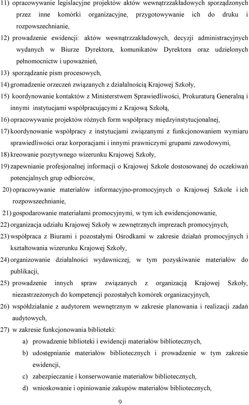 orzeczeń związanych z działalnością Krajowej Szkoły, 15) koordynowanie kontaktów z Ministerstwem Sprawiedliwości, Prokuraturą Generalną i innymi instytucjami współpracującymi z Krajową Szkołą, 16)