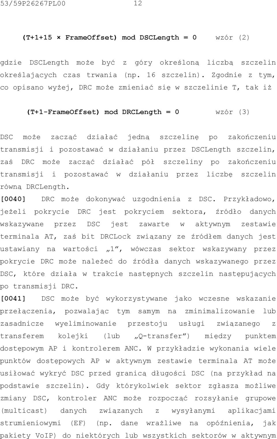 pozostawać w działaniu przez DSCLength szczelin, zaś DRC może zacząć działać pół szczeliny po zakończeniu transmisji i pozostawać w działaniu przez liczbę szczelin równą DRCLength.