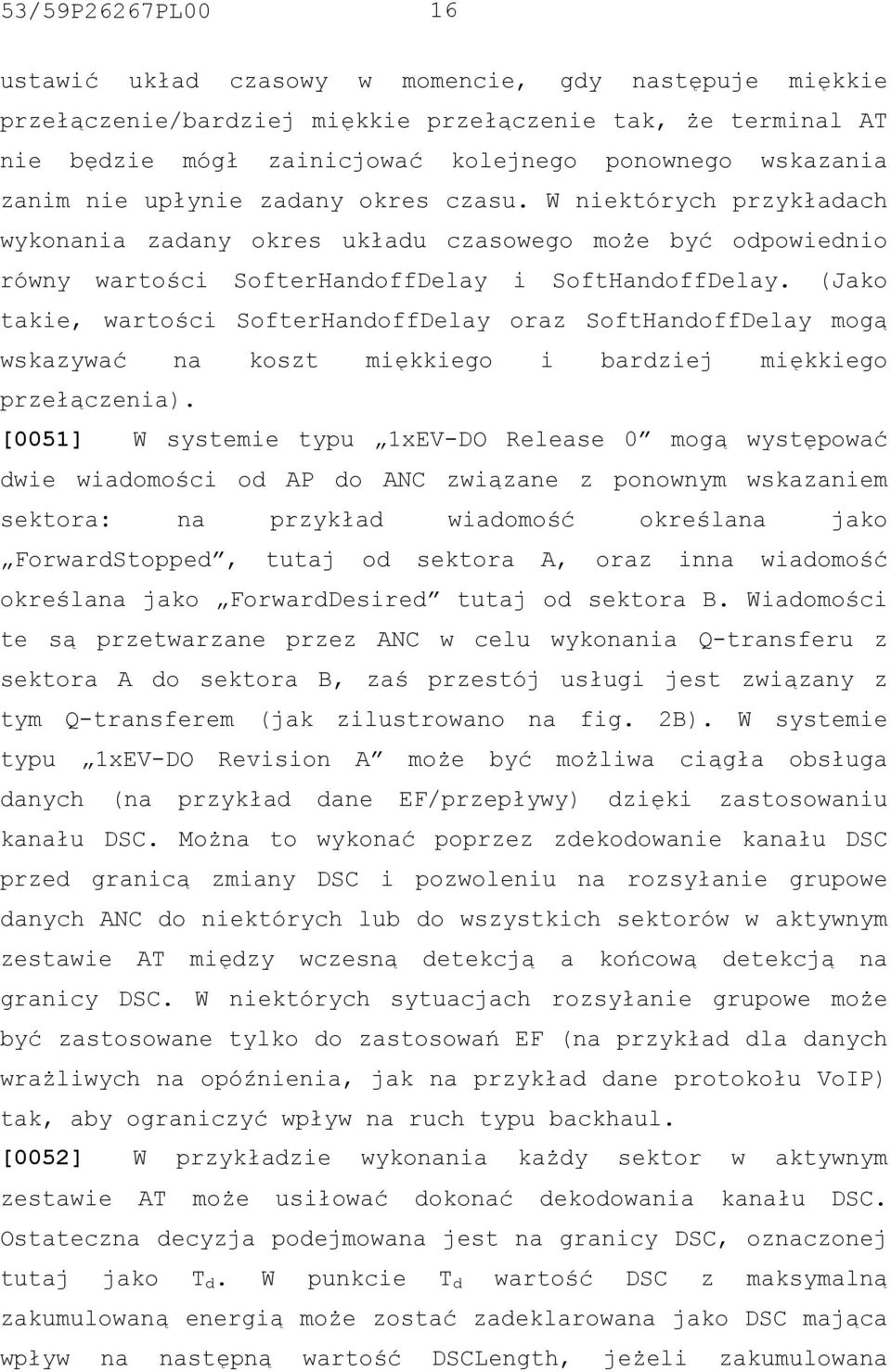(Jako takie, wartości SofterHandoffDelay oraz SoftHandoffDelay mogą wskazywać na koszt miękkiego i bardziej miękkiego przełączenia).