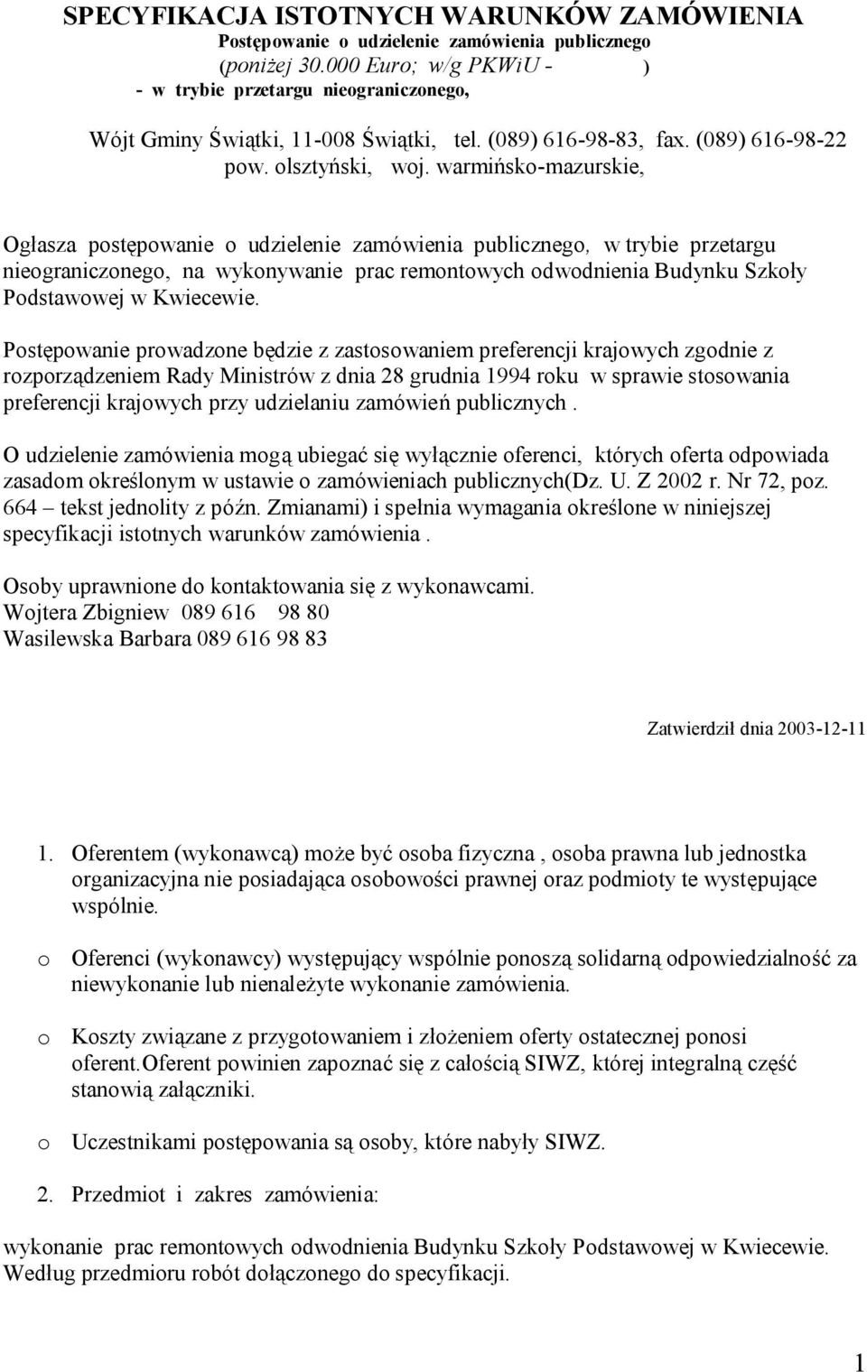 warmińsko-mazurskie, Ogłasza postępowanie o udzielenie zamówienia publicznego, w trybie przetargu nieograniczonego, na wykonywanie prac remontowych odwodnienia Budynku Szkoły Podstawowej w Kwiecewie.