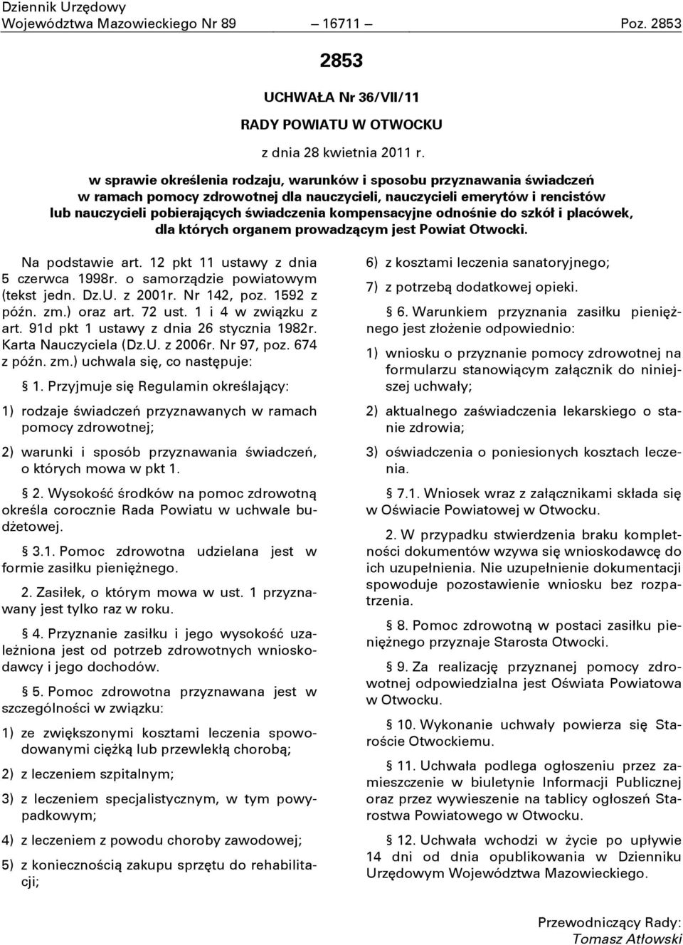 kompensacyjne odnośnie do szkół i placówek, dla których organem prowadzącym jest Powiat Otwocki. Na podstawie art. 12 pkt 11 ustawy z dnia 5 czerwca 1998r. o samorządzie powiatowym (tekst jedn. Dz.U.