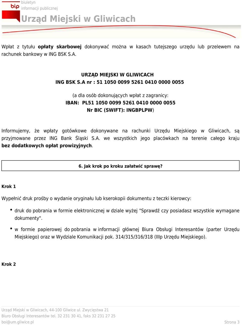rachunki Urzędu Miejskiego w Gliwicach, są przyjmowane przez ING Bank Śląski S.A. we wszystkich jego placówkach na terenie całego kraju bez dodatkowych opłat prowizyjnych. 6.