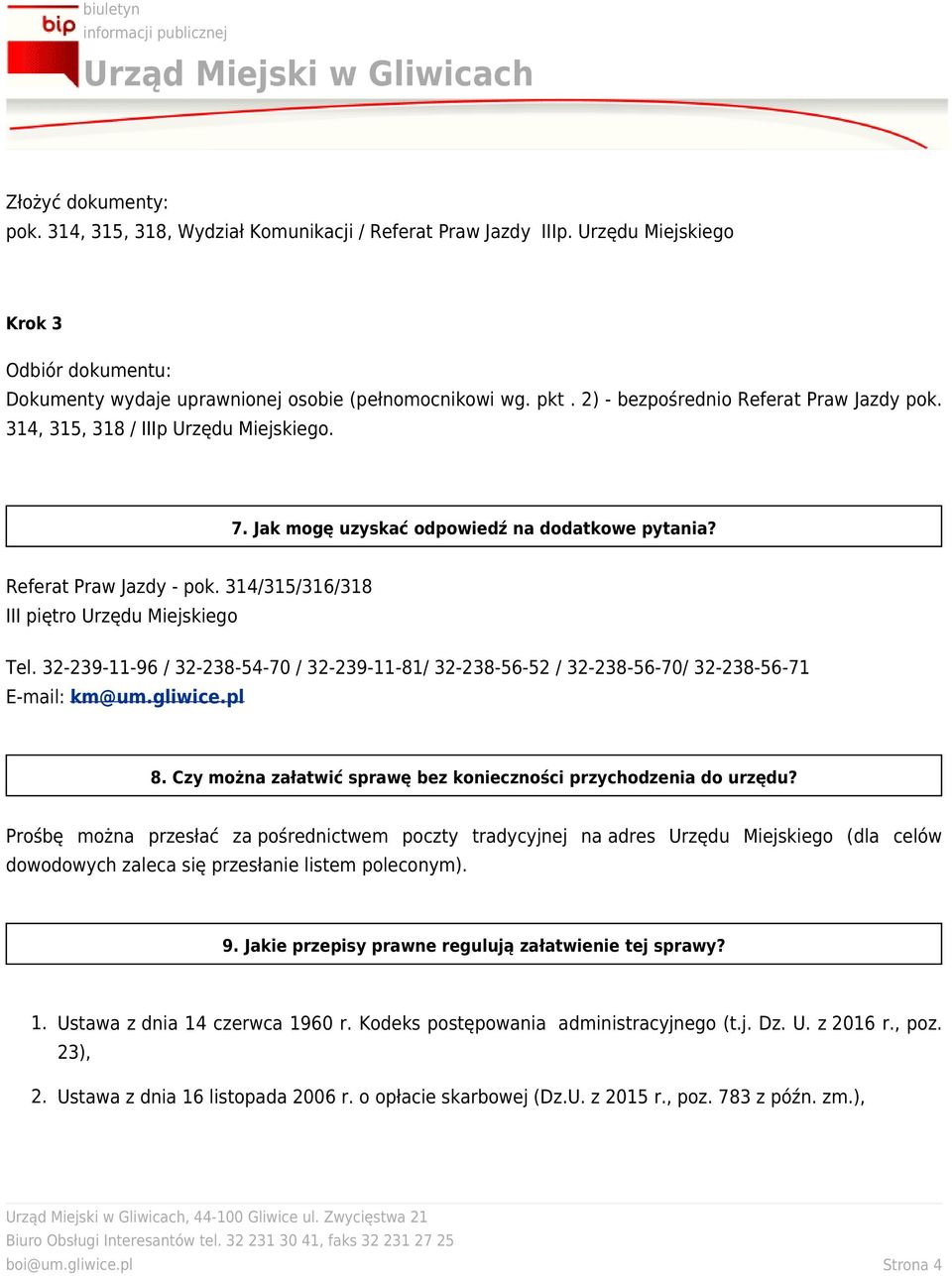 314/315/316/318 III piętro Urzędu Miejskiego Tel. 32-239-11-96 / 32-238-54-70 / 32-239-11-81/ 32-238-56-52 / 32-238-56-70/ 32-238-56-71 E-mail: km@um.gliwice.pl 8.