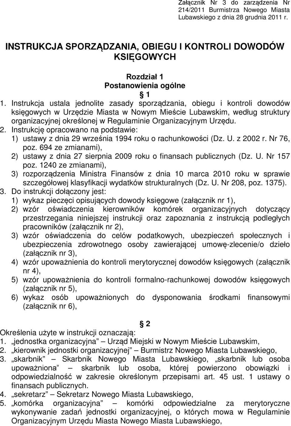 Instrukcja ustala jednolite zasady sporządzania, obiegu i kontroli dowodów księgowych w Urzędzie Miasta w Nowym Mieście Lubawskim, według struktury organizacyjnej określonej w Regulaminie